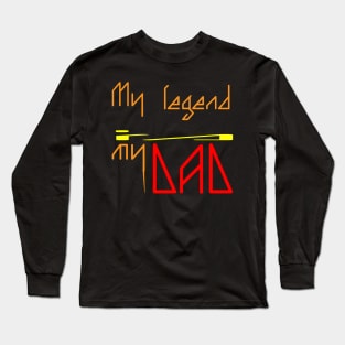 My dad is my legend Long Sleeve T-Shirt